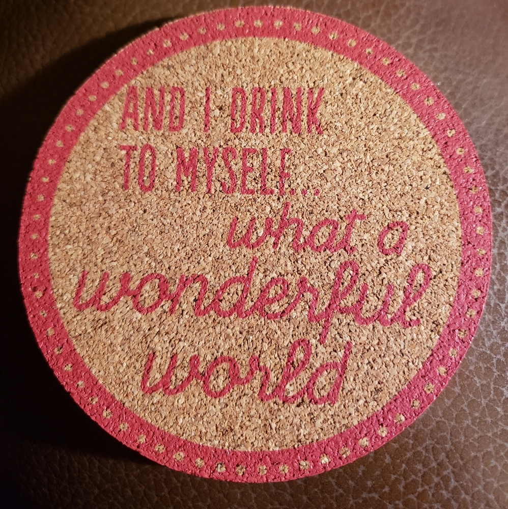 AND I DRINK TO MYSELF What a wonderful world